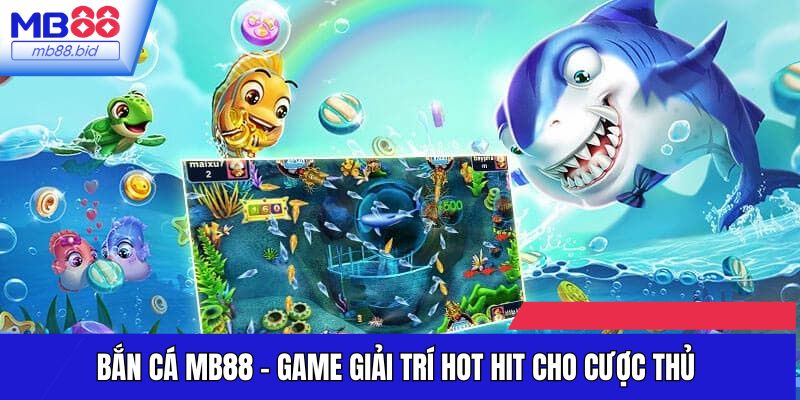 Bắn cá tại Mb88 luôn sôi động và thu hút nhiều cược thủ