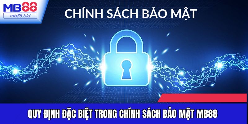 Quy định đặc biệt trong chính sách bảo mật MB88