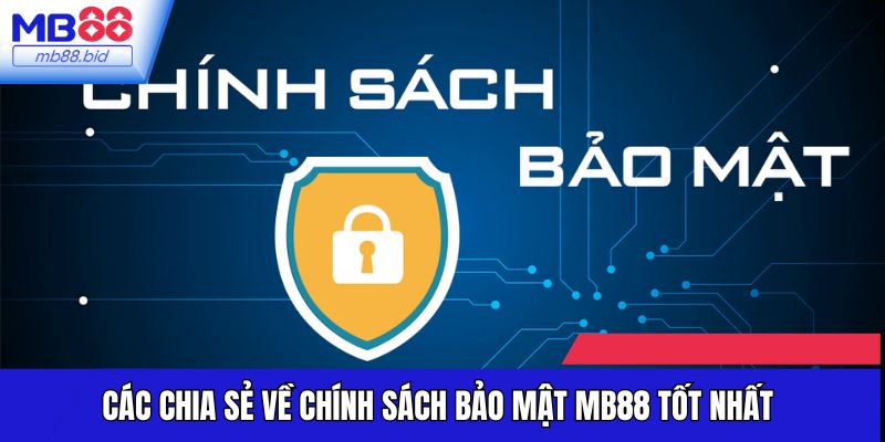 Các chia sẻ về chính sách bảo mật MB88 tốt nhất