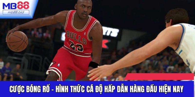 Cược Bóng Rổ - Hình Thức Cá Độ Hấp Dẫn Hàng Đầu Hiện Nay