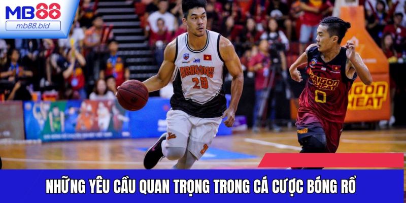 Những yêu cầu quan trọng trong cá cược bóng rổ