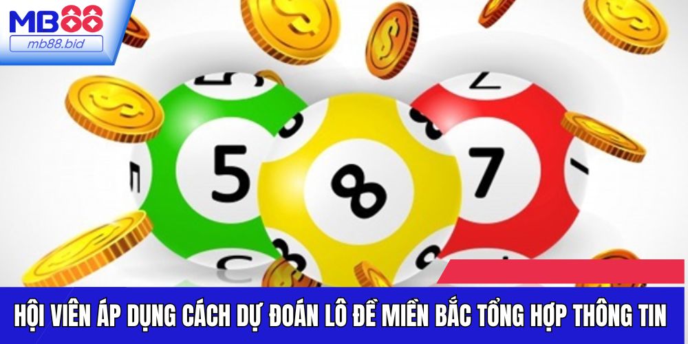 Hội viên áp dụng cách dự đoán lô đề miền Bắc tổng hợp thông tin