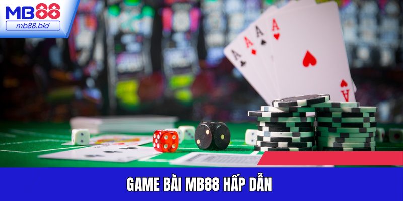Game bài MB88 siêu hấp dẫn cược thủ Việt