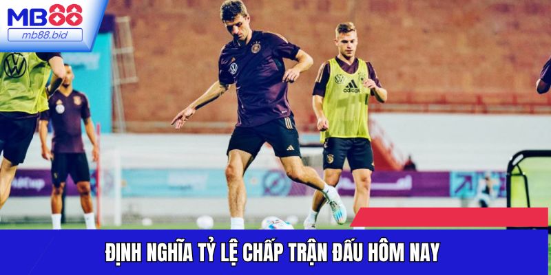 Định nghĩa tỷ lệ chấp trận đấu hôm nay