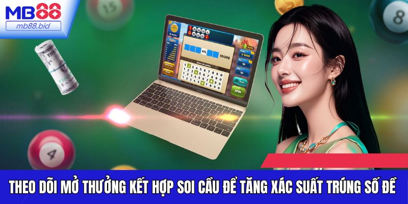 Theo dõi mở thưởng kết hợp soi cầu để tăng xác suất trúng số đề