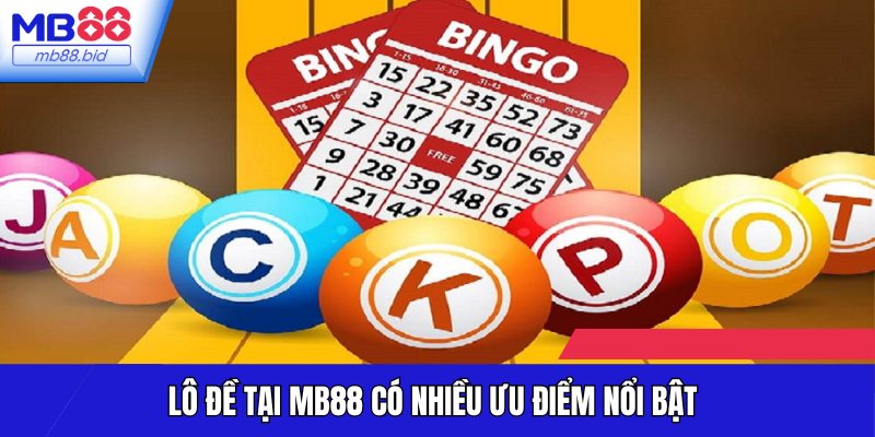 Lô đề sở hữu nhiều ưu điểm nổi bật thu hút người chơi