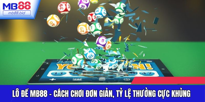 Lô đề MB88 là một hình thức cá cược trực tuyến dễ chơi