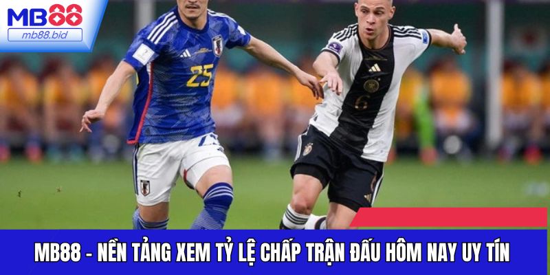 MB88 - Nền tảng xem tỷ lệ chấp trận đấu hôm nay uy tín