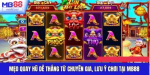 Mẹo Quay Hũ Dễ Thắng Từ Chuyên Gia, Lưu Ý Chơi Tại MB88