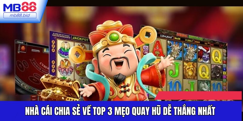 Nhà cái chia sẻ về top 3 mẹo quay hũ dễ thắng nhất