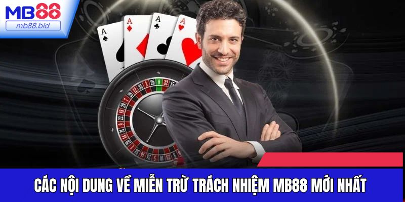 Các nội dung về miễn trừ trách nhiệm MB88 mới nhất