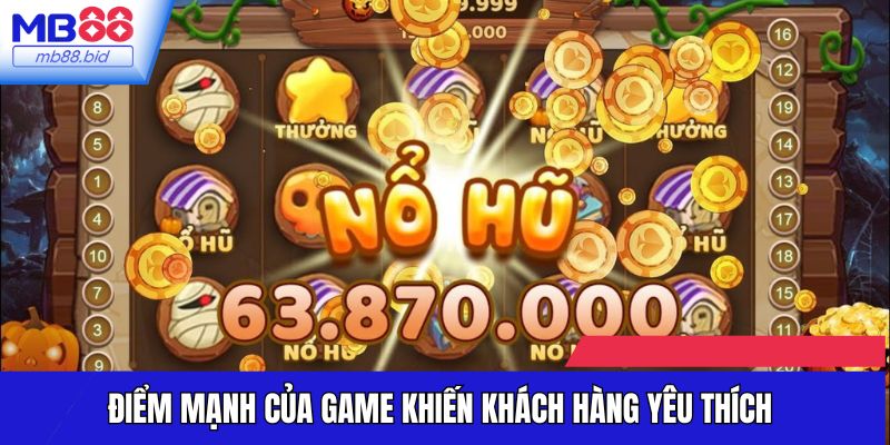 Điểm mạnh của game khiến khách hàng yêu thích