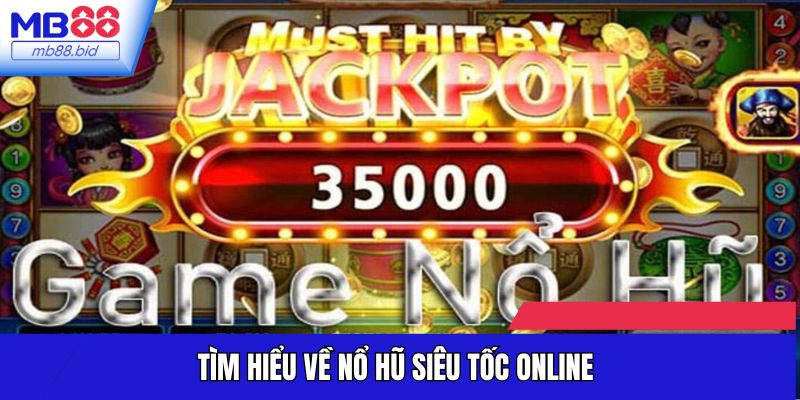 Tìm hiểu về nổ hũ siêu tốc online