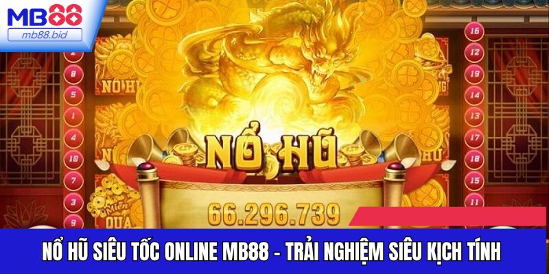 Nổ Hũ Siêu Tốc Online MB88 - Trải Nghiệm Siêu Kịch Tính