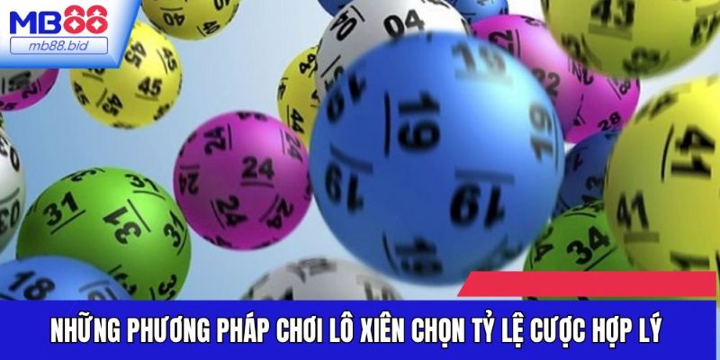 Những phương pháp chơi lô xiên chọn tỷ lệ cược hợp lý