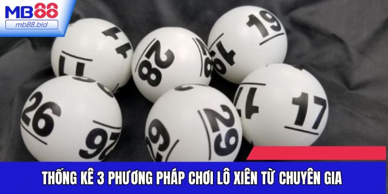 Thống kê 3 phương pháp chơi lô xiên từ chuyên gia