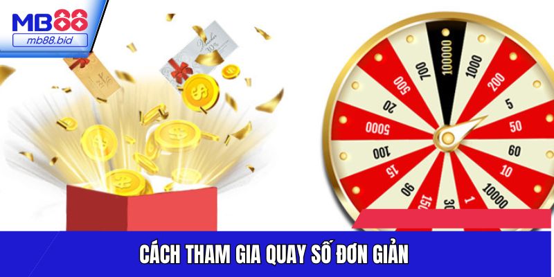 Quy trình tham gia quay số đơn giản, thu hút bạn chơi