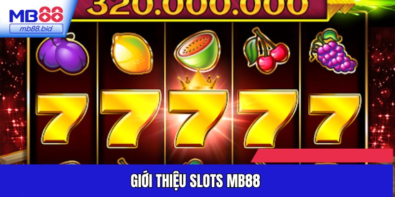 Slots MB88 được nhiều người chơi yêu thích tham gia