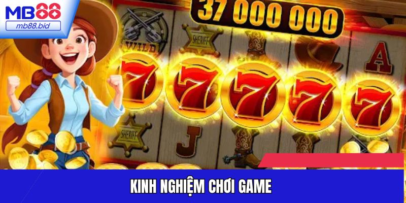 Một số kinh nghiệm chơi hiệu quả giúp bạn có thể tăng khả năng chiến thắng