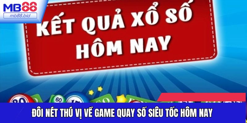 Đôi nét thú vị về game quay số siêu tốc hôm nay