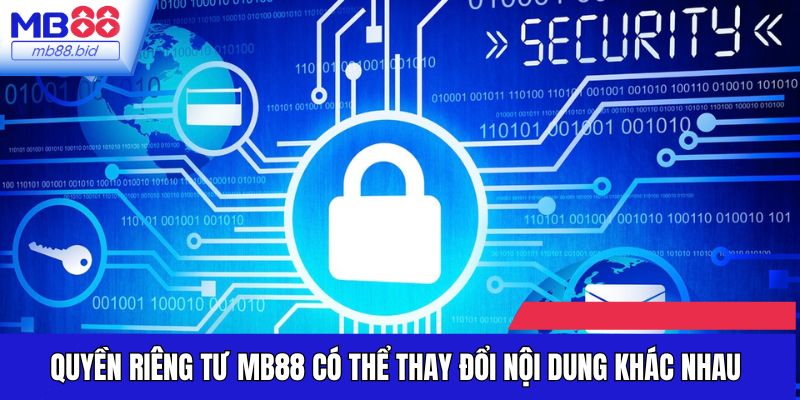 Quyền riêng tư MB88 có thể thay đổi nội dung khác nhau