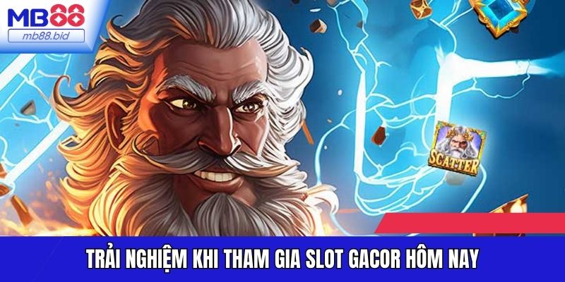 Trải nghiệm khi tham gia Slot gacor hôm nay