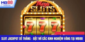 Slot Jackpot Dễ Thắng - Bật Mí Các Kinh Nghiệm Vàng Tại Mb88
