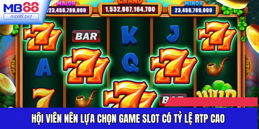 Hội viên nên lựa chọn game Slot có tỷ lệ RTP cao