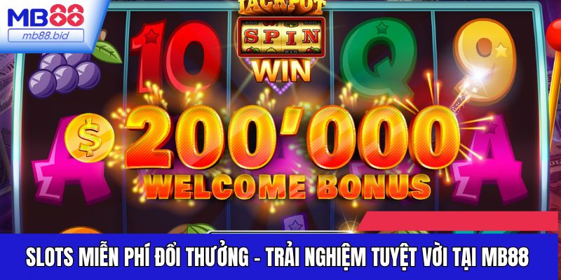 Slots Miễn Phí Đổi Thưởng - Trải Nghiệm Tuyệt Vời Tại MB88