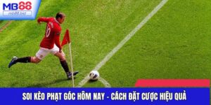 Soi Kèo Phạt Góc Hôm Nay: Khám Phá Chiến Lược Hiệu Quả