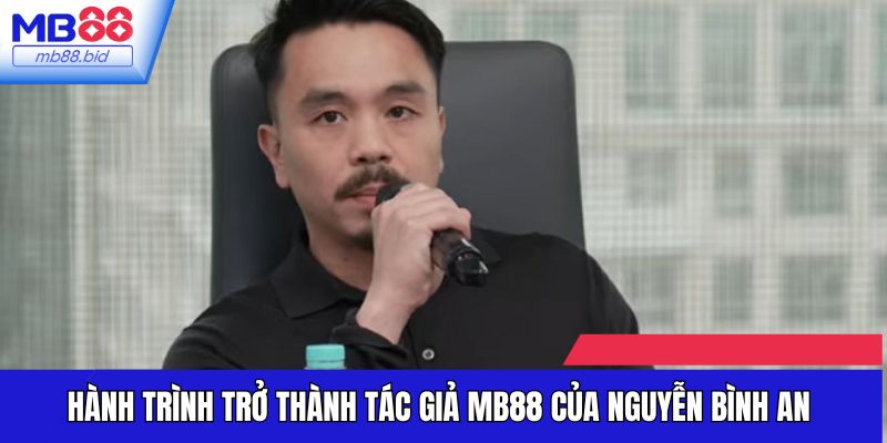 Hành trình khởi nghiệp của tác giả MB88 Nguyễn Bình An